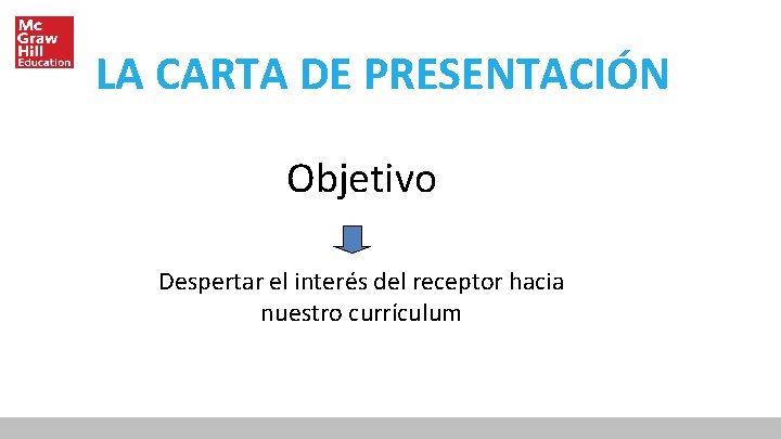 LA CARTA DE PRESENTACIÓN Objetivo Despertar el interés del receptor hacia nuestro currículum 