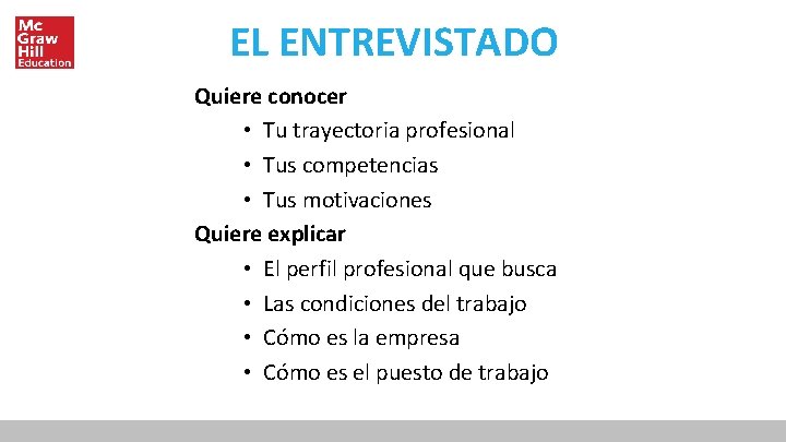 EL ENTREVISTADO Quiere conocer • Tu trayectoria profesional • Tus competencias • Tus motivaciones