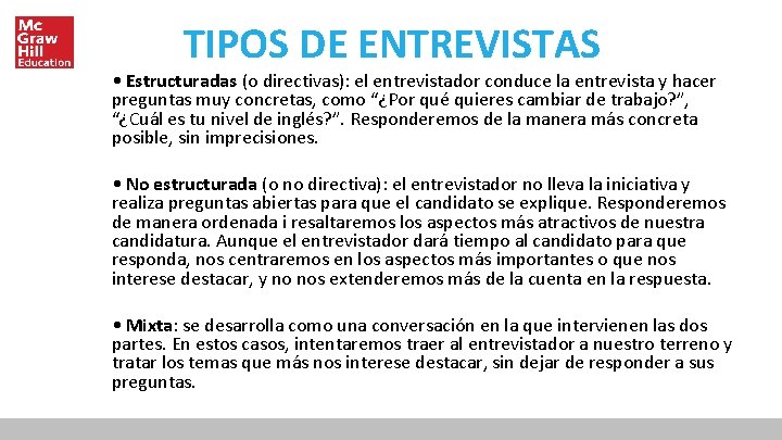 TIPOS DE ENTREVISTAS • Estructuradas (o directivas): el entrevistador conduce la entrevista y hacer