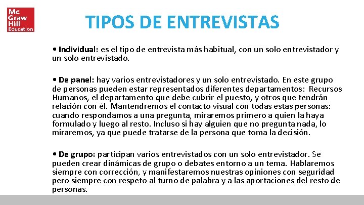 TIPOS DE ENTREVISTAS • Individual: es el tipo de entrevista más habitual, con un