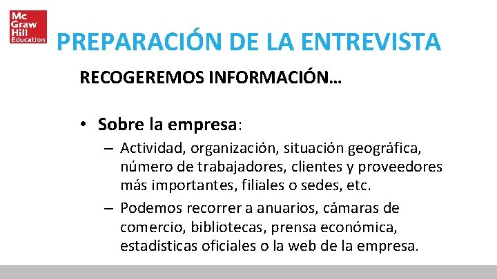 PREPARACIÓN DE LA ENTREVISTA RECOGEREMOS INFORMACIÓN… • Sobre la empresa: – Actividad, organización, situación