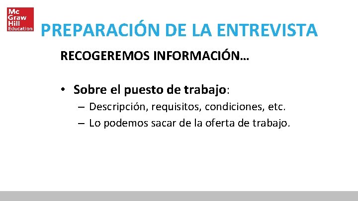 PREPARACIÓN DE LA ENTREVISTA RECOGEREMOS INFORMACIÓN… • Sobre el puesto de trabajo: – Descripción,