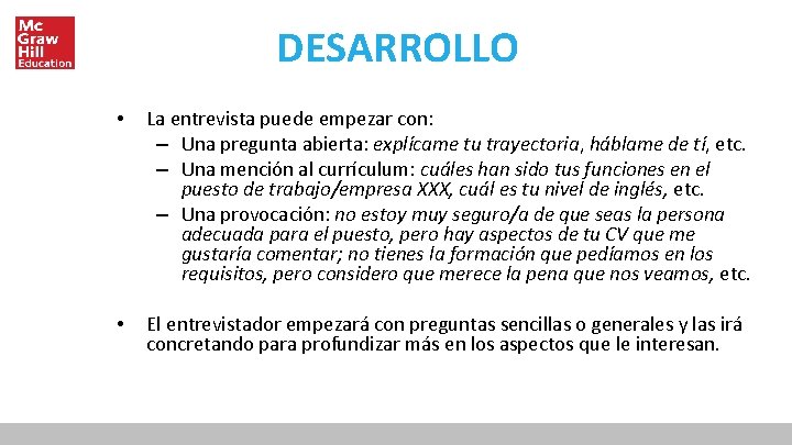 DESARROLLO • La entrevista puede empezar con: – Una pregunta abierta: explícame tu trayectoria,