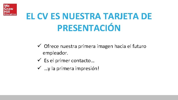 EL CV ES NUESTRA TARJETA DE PRESENTACIÓN ü Ofrece nuestra primera imagen hacia el