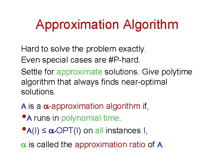 Approximation Algorithm Hard to solve the problem exactly. Even special cases are #P-hard. Settle