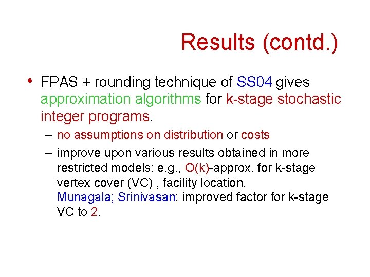 Results (contd. ) • FPAS + rounding technique of SS 04 gives approximation algorithms