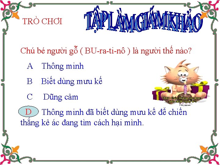 TRÒ CHƠI Chú bé người gỗ ( BU-ra-ti-nô ) là người thế nào? A