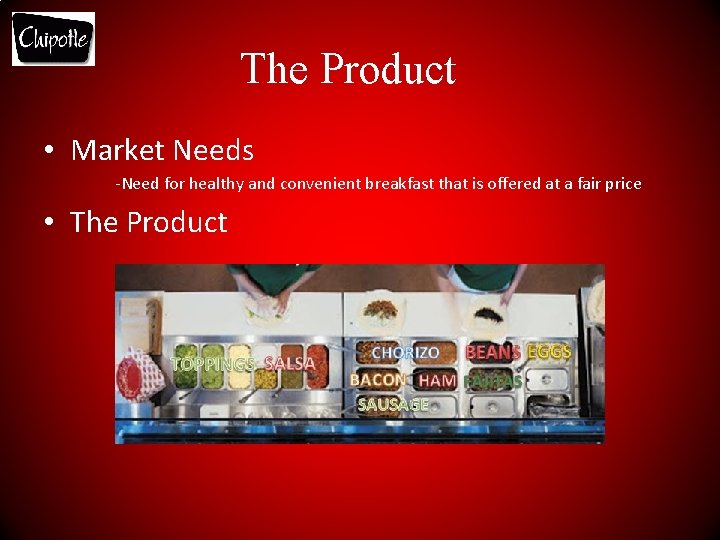 The Product • Market Needs -Need for healthy and convenient breakfast that is offered