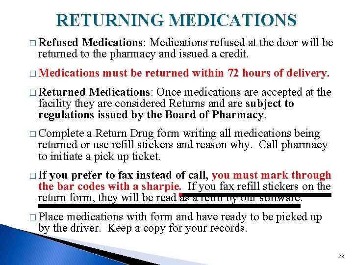 RETURNING MEDICATIONS � Refused Medications: Medications refused at the door will be returned to