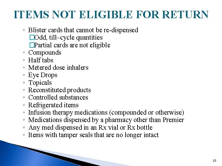 ITEMS NOT ELIGIBLE FOR RETURN ◦ Blister cards that cannot be re-dispensed �Odd, till–cycle