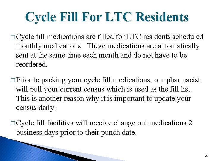 Cycle Fill For LTC Residents � Cycle fill medications are filled for LTC residents
