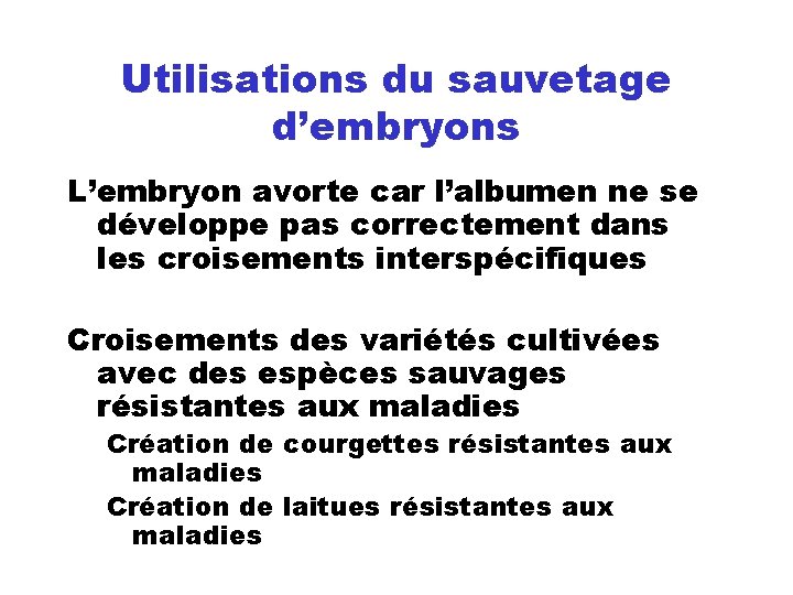 Utilisations du sauvetage d’embryons L’embryon avorte car l’albumen ne se développe pas correctement dans