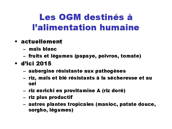 Les OGM destinés à l’alimentation humaine • actuellement – maïs blanc – fruits et
