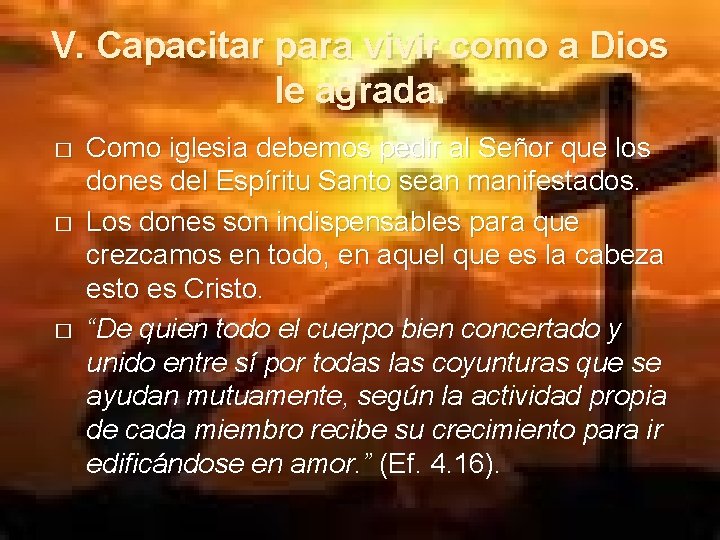 V. Capacitar para vivir como a Dios le agrada. � � � Como iglesia