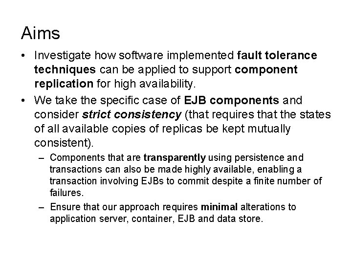 Aims • Investigate how software implemented fault tolerance techniques can be applied to support