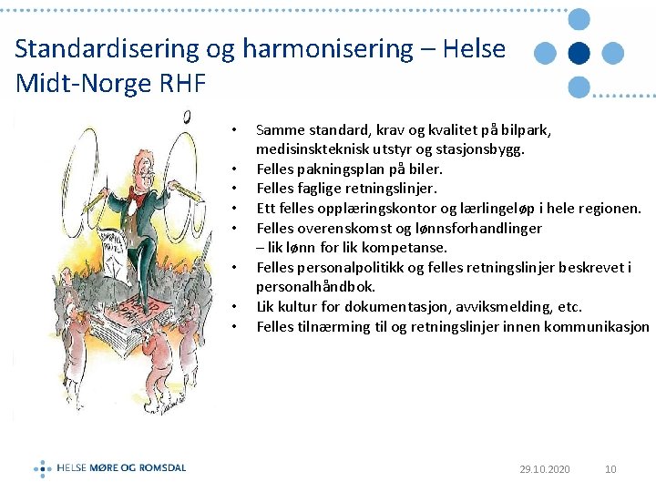 Standardisering og harmonisering – Helse Midt-Norge RHF • • Samme standard, krav og kvalitet