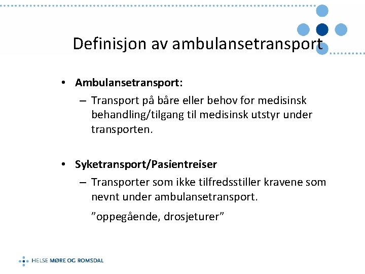 Definisjon av ambulansetransport • Ambulansetransport: – Transport på båre eller behov for medisinsk behandling/tilgang