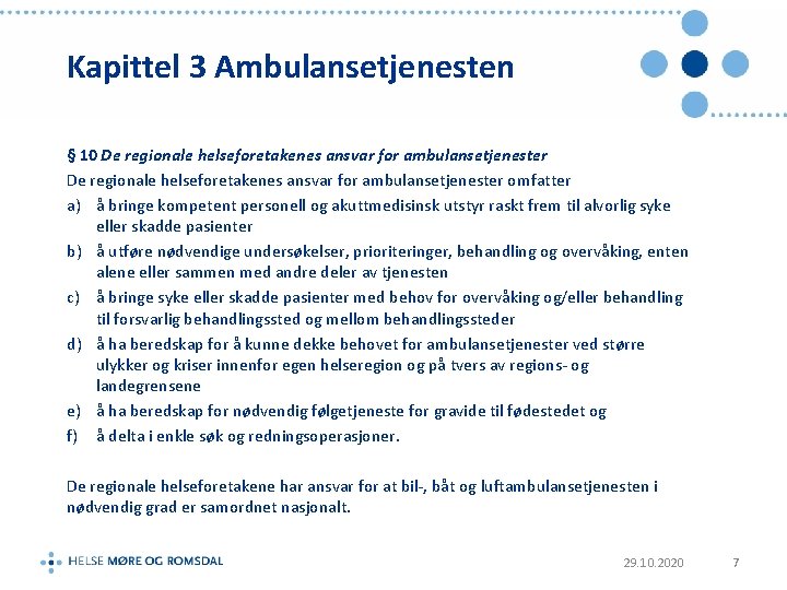Kapittel 3 Ambulansetjenesten § 10 De regionale helseforetakenes ansvar for ambulansetjenester omfatter a) å