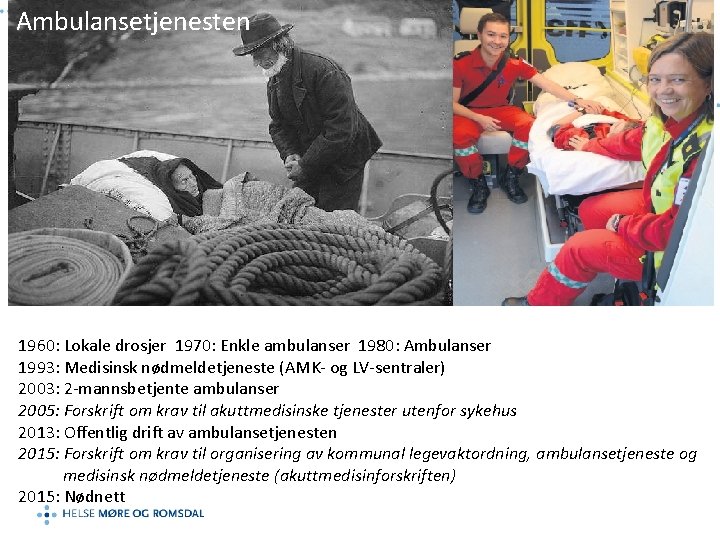 Ambulansetjenesten 1960: Lokale drosjer 1970: Enkle ambulanser 1980: Ambulanser 1993: Medisinsk nødmeldetjeneste (AMK- og