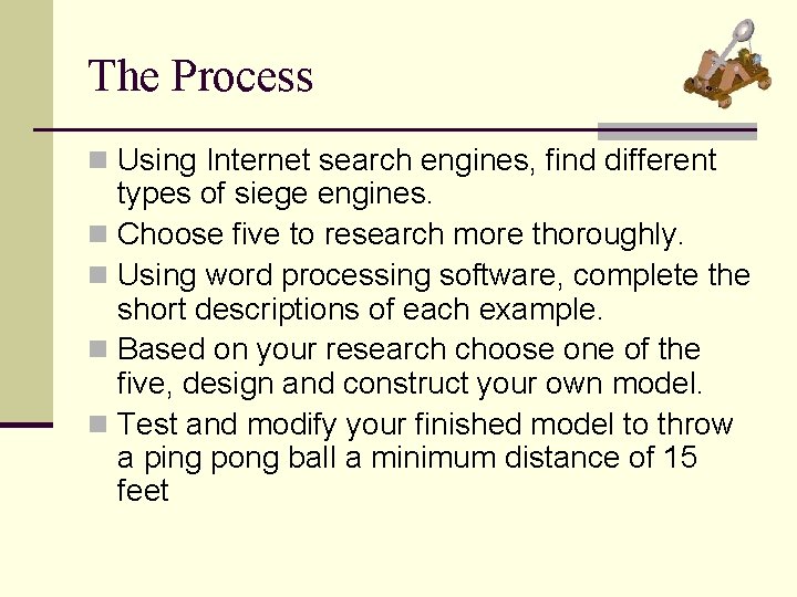 The Process n Using Internet search engines, find different types of siege engines. n