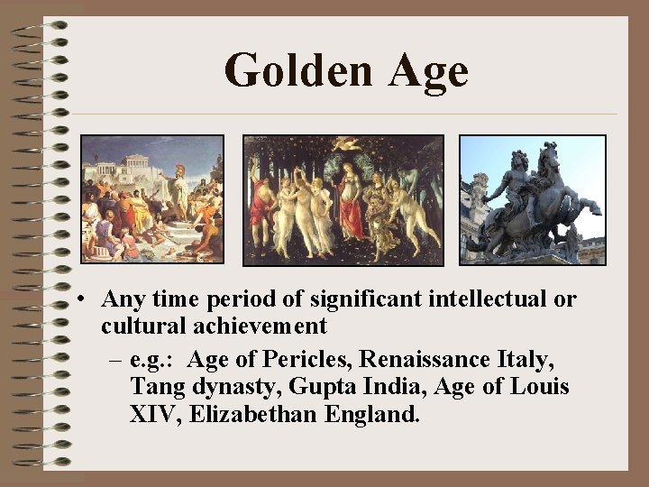 Golden Age • • Any time period of significant intellectual or cultural achievement –
