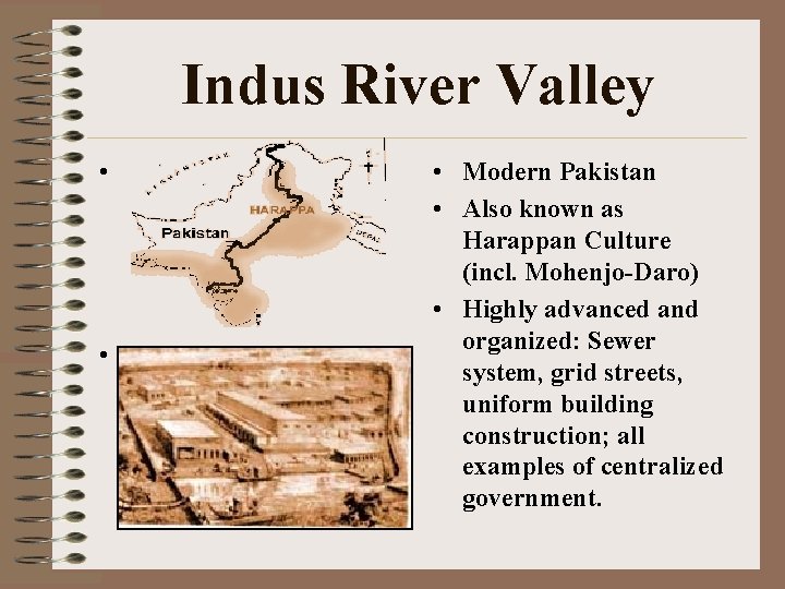 Indus River Valley • • • Modern Pakistan • Also known as Harappan Culture
