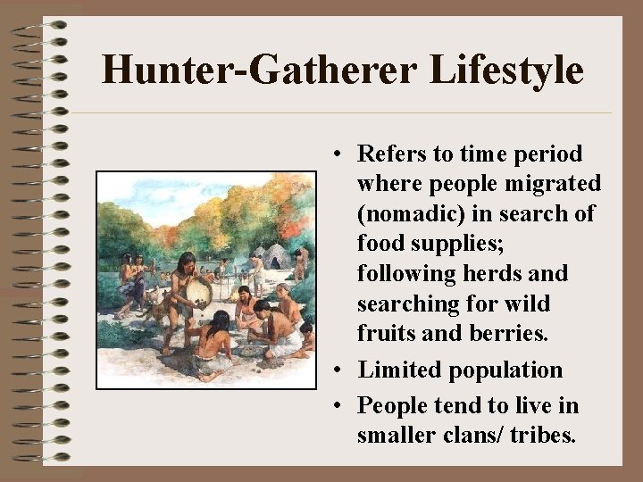 Hunter-Gatherer Lifestyle • Refers to time period where people migrated (nomadic) in search of