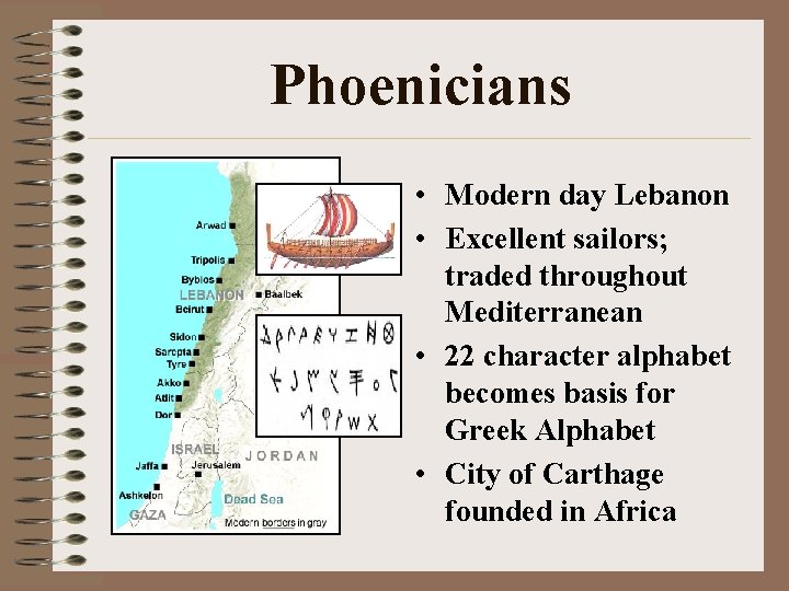 Phoenicians • Modern day Lebanon • Excellent sailors; traded throughout Mediterranean • 22 character
