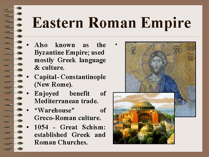 Eastern Roman Empire • Also known as the Byzantine Empire; used mostly Greek language