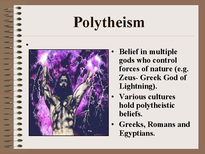 Polytheism • • Belief in multiple gods who control forces of nature (e. g.