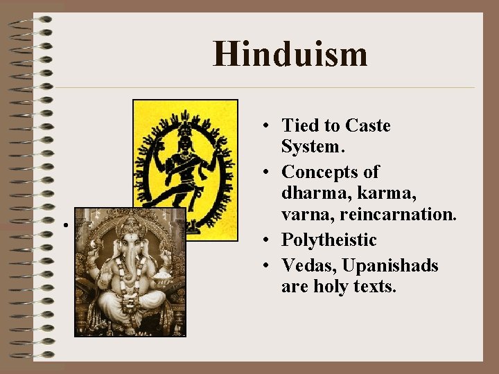 Hinduism • • • Tied to Caste System. • Concepts of dharma, karma, varna,