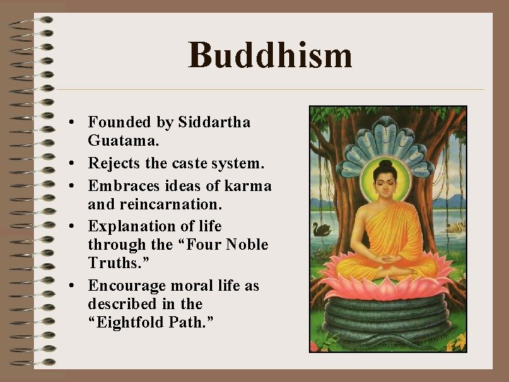 Buddhism • Founded by Siddartha Guatama. • Rejects the caste system. • Embraces ideas