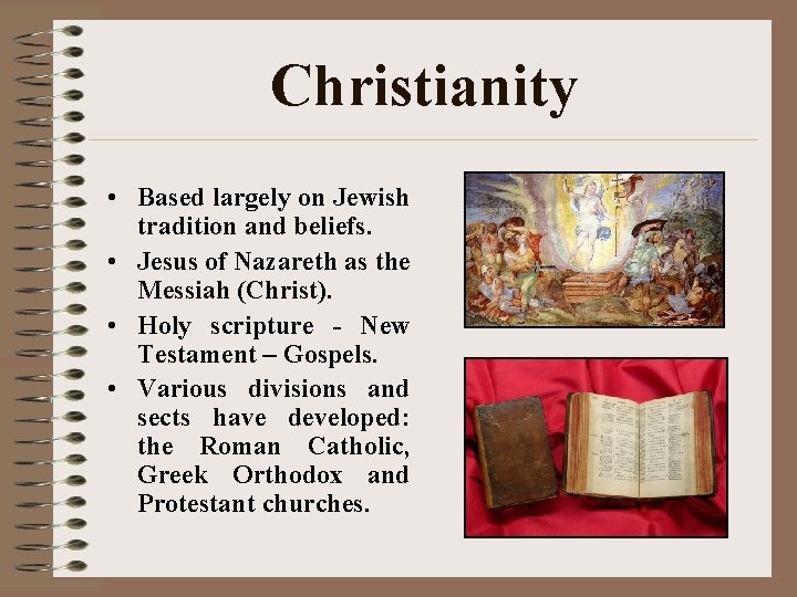 Christianity • Based largely on Jewish tradition and beliefs. • Jesus of Nazareth as