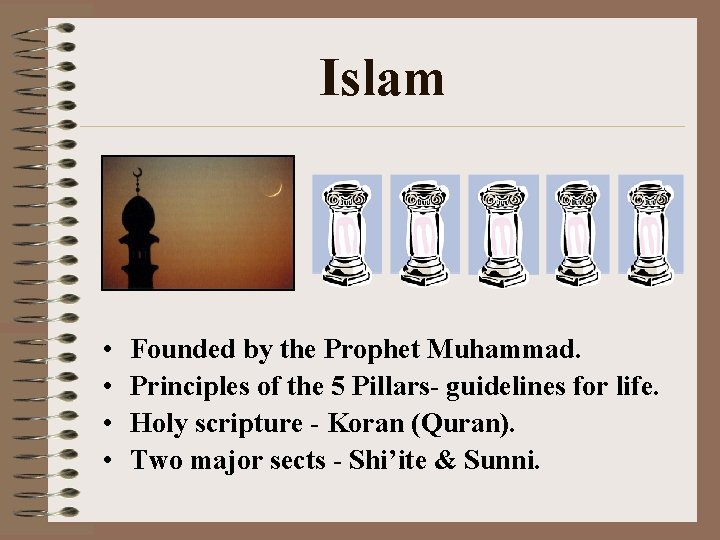 Islam • • Founded by the Prophet Muhammad. Principles of the 5 Pillars- guidelines