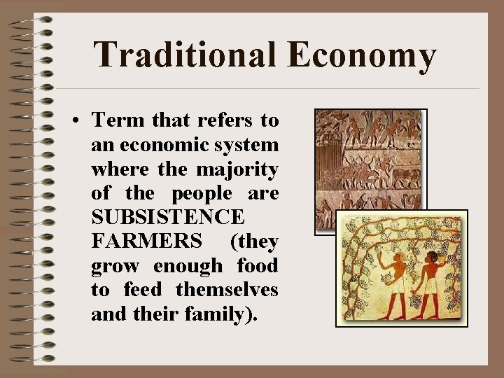 Traditional Economy • Term that refers to an economic system where the majority of