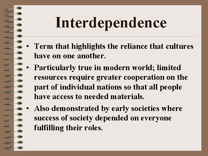 Interdependence • Term that highlights the reliance that cultures have on one another. •