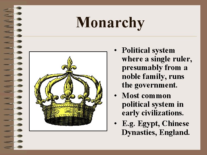 Monarchy • Political system where a single ruler, presumably from a noble family, runs
