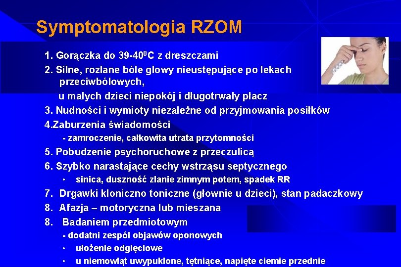 Symptomatologia RZOM 1. Gorączka do 39 -400 C z dreszczami 2. Silne, rozlane bóle