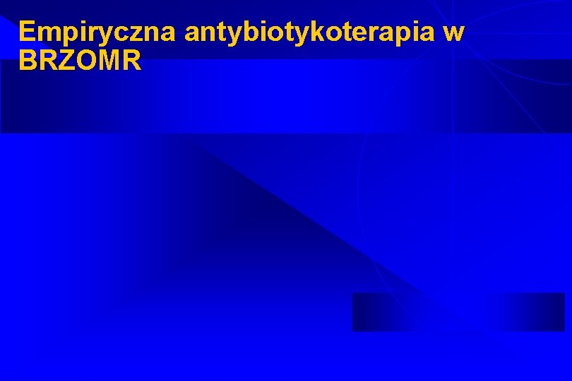 Empiryczna antybiotykoterapia w BRZOMR 