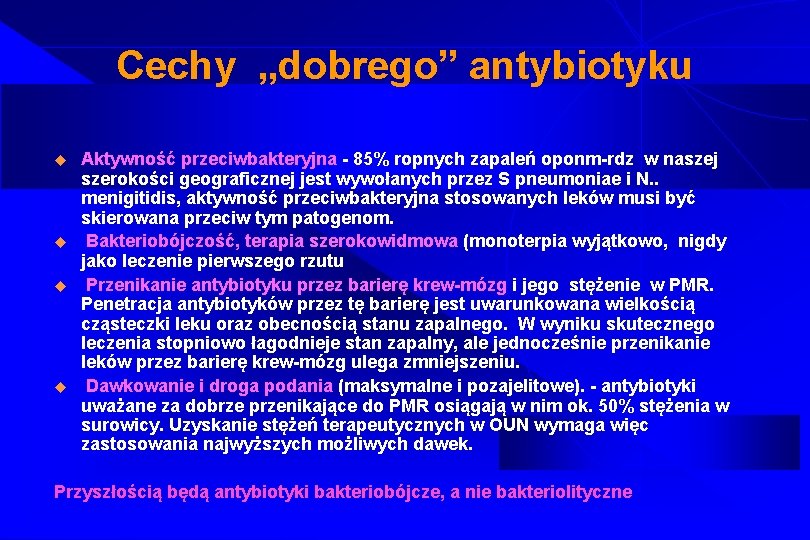 Cechy „dobrego” antybiotyku u u Aktywność przeciwbakteryjna - 85% ropnych zapaleń oponm-rdz w naszej