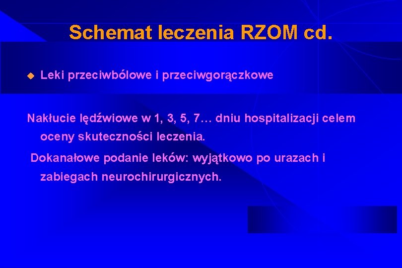 Schemat leczenia RZOM cd. u Leki przeciwbólowe i przeciwgorączkowe Nakłucie lędźwiowe w 1, 3,