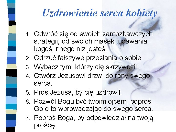 Uzdrowienie serca kobiety 1. 2. 3. 4. 5. 6. 7. Odwróć się od swoich