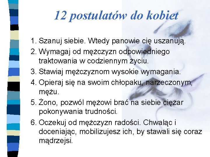 12 postulatów do kobiet 1. Szanuj siebie. Wtedy panowie cię uszanują. 2. Wymagaj od