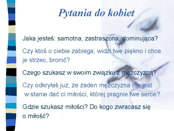 Pytania do kobiet Jaka jesteś: samotna, zastraszona, dominująca? Czy ktoś o ciebie zabiega, widzi