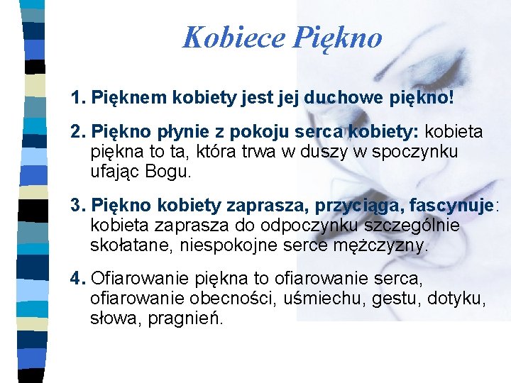 Kobiece Piękno 1. Pięknem kobiety jest jej duchowe piękno! 2. Piękno płynie z pokoju