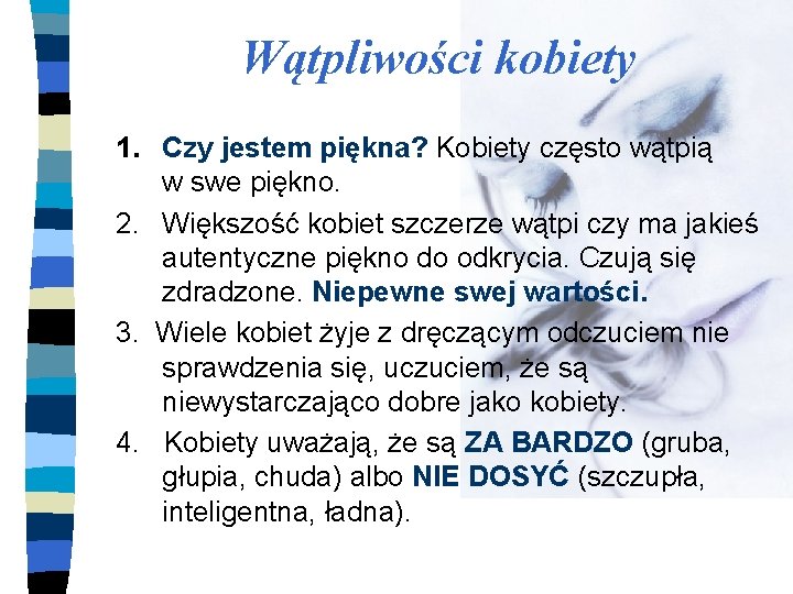 Wątpliwości kobiety 1. Czy jestem piękna? Kobiety często wątpią w swe piękno. 2. Większość
