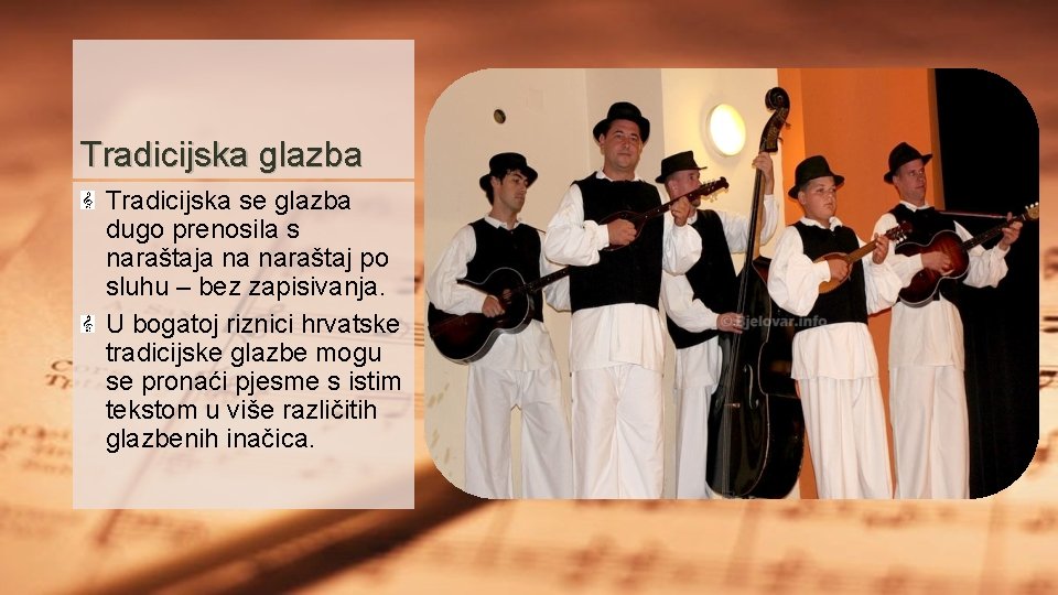 Tradicijska glazba Tradicijska se glazba dugo prenosila s naraštaja na naraštaj po sluhu –