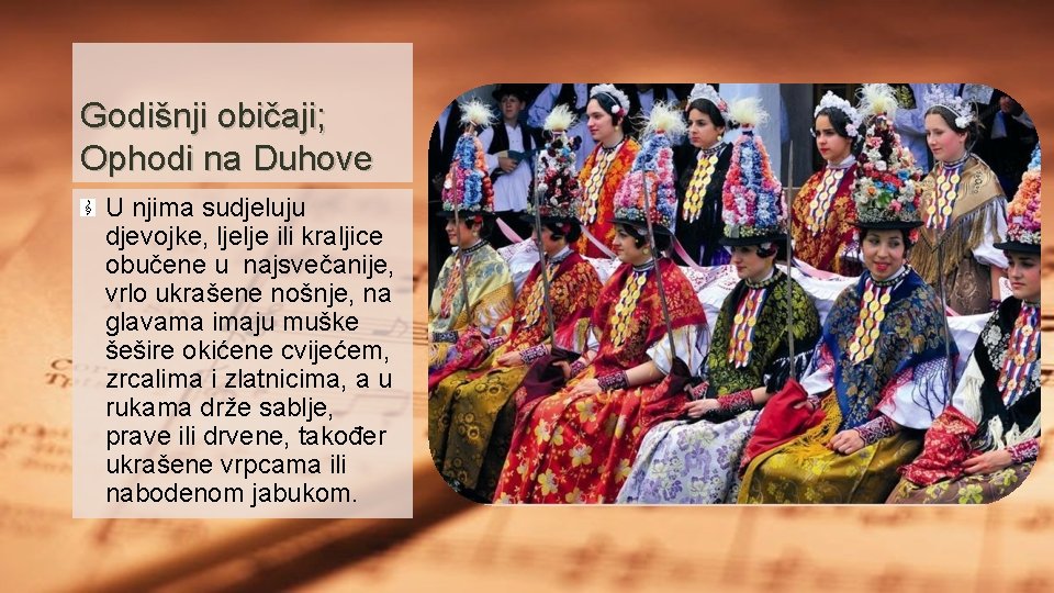 Godišnji običaji; Ophodi na Duhove U njima sudjeluju djevojke, ljelje ili kraljice obučene u