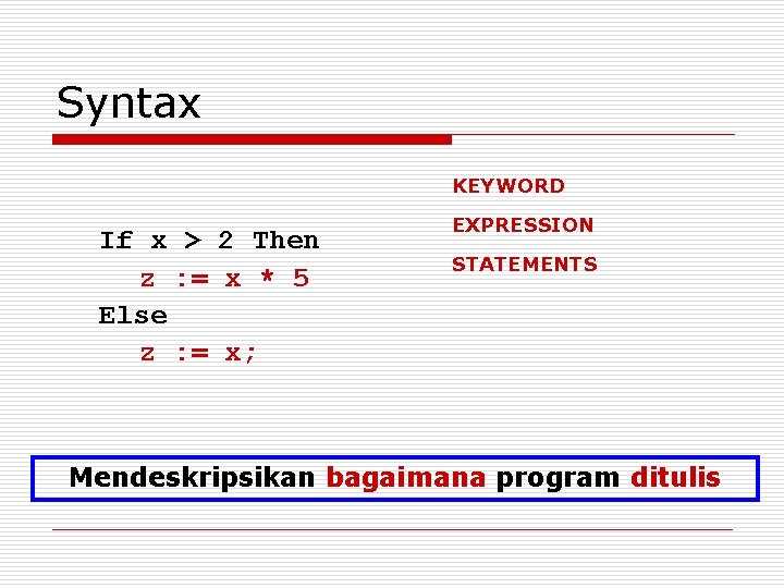 Syntax KEYWORD If x > 2 Then z : = x * 5 Else