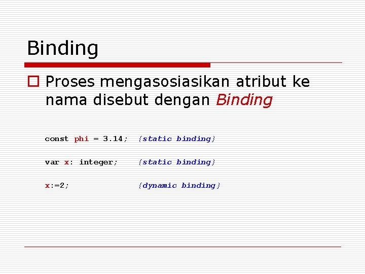 Binding o Proses mengasosiasikan atribut ke nama disebut dengan Binding const phi = 3.